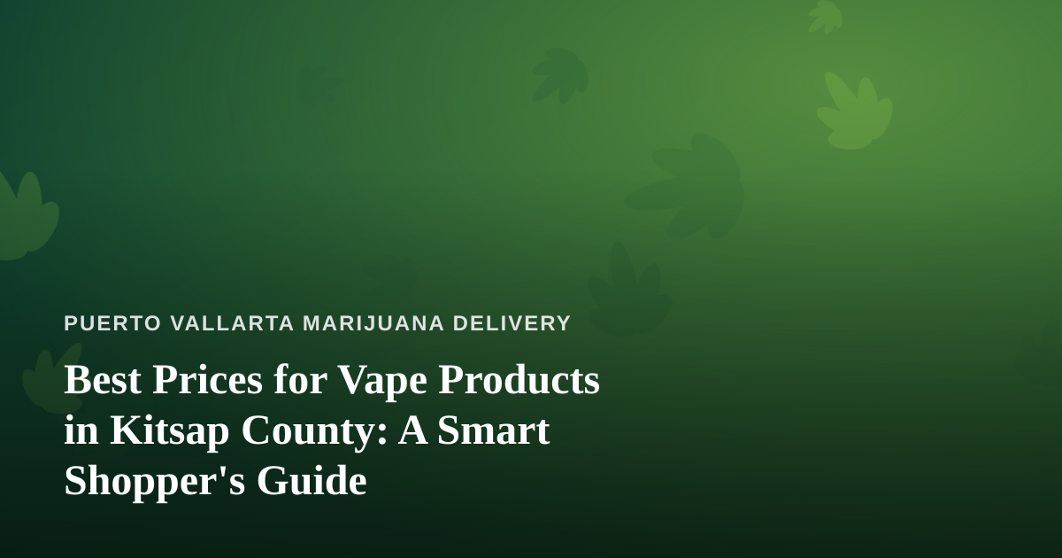 Best Prices for Vape Products in Kitsap County: A Smart Shopper’s Guide
