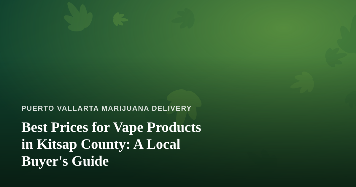Best Prices for Vape Products in Kitsap County: A Local Buyer’s Guide