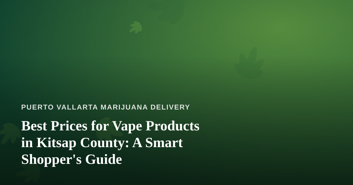 Best Prices for Vape Products in Kitsap County: A Smart Shopper’s Guide