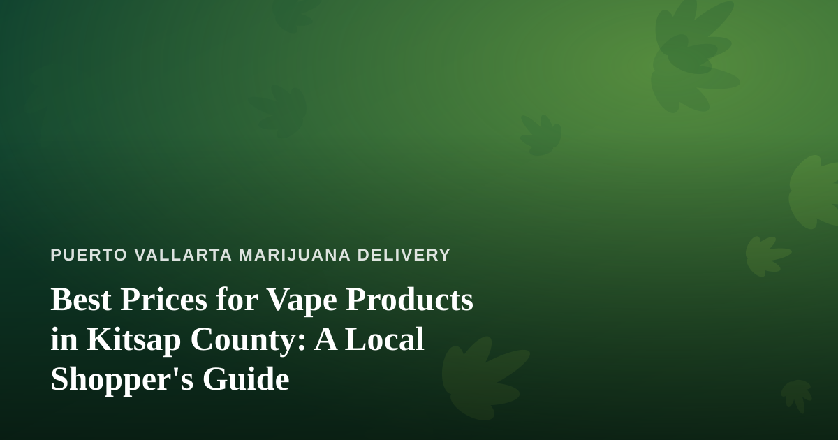 Best Prices for Vape Products in Kitsap County: A Local Shopper’s Guide