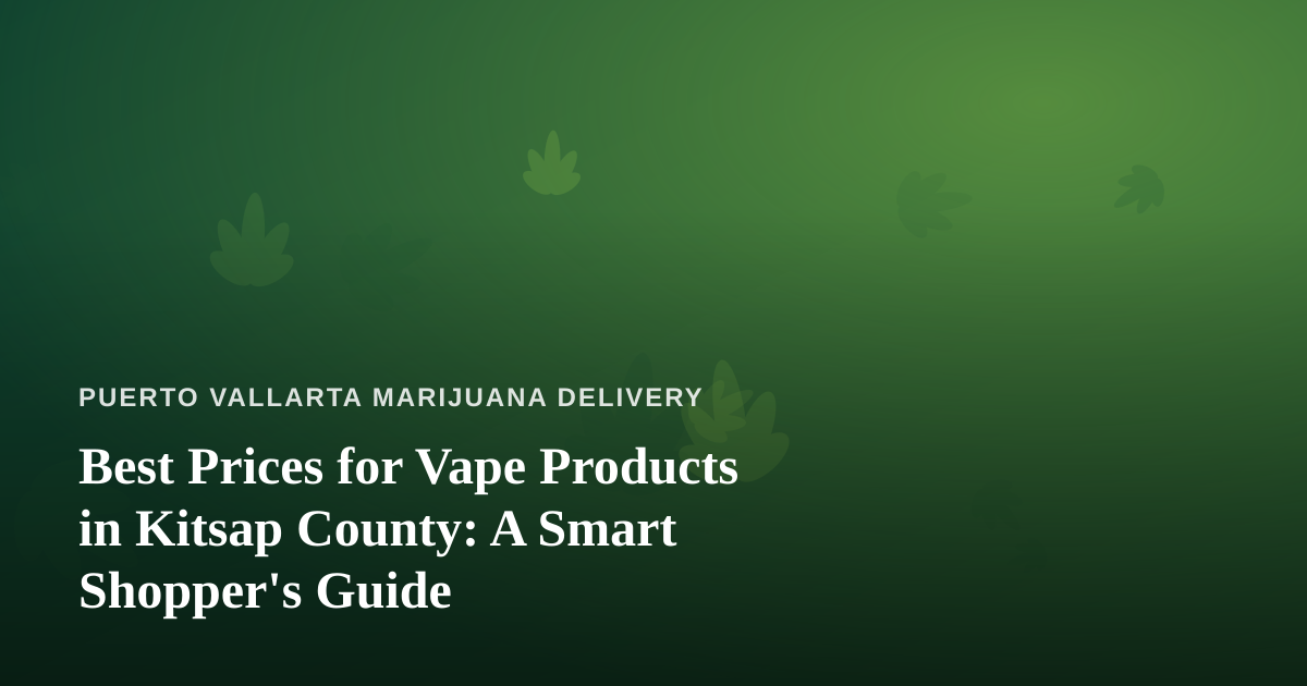 Best Prices for Vape Products in Kitsap County: A Smart Shopper’s Guide
