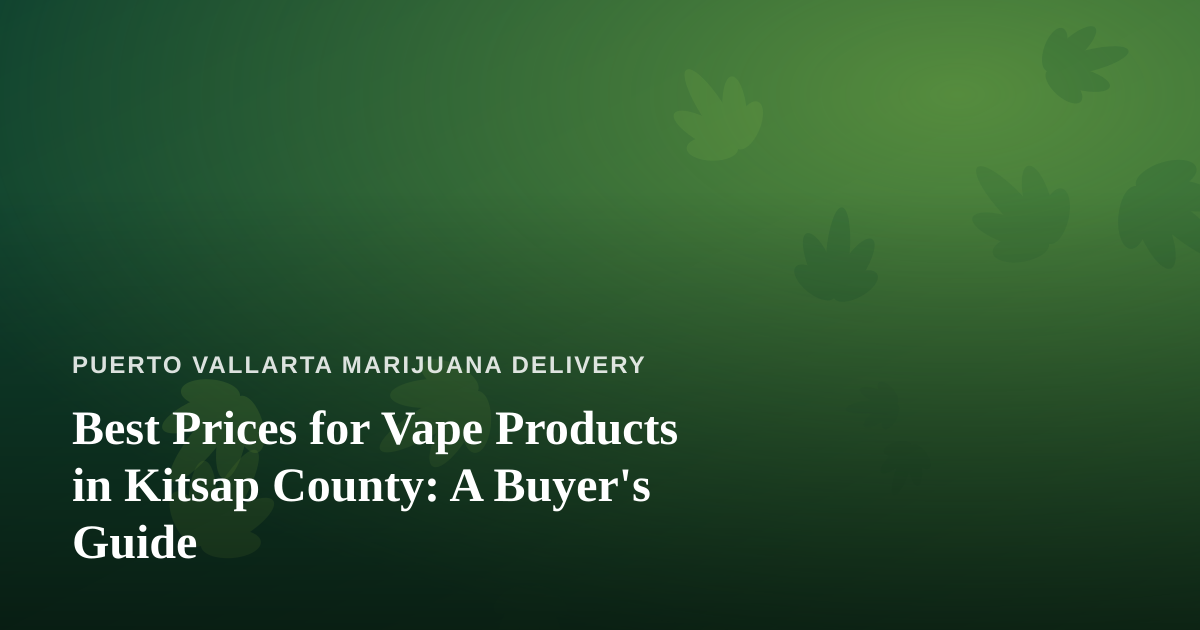 Best Prices for Vape Products in Kitsap County: A Buyer’s Guide