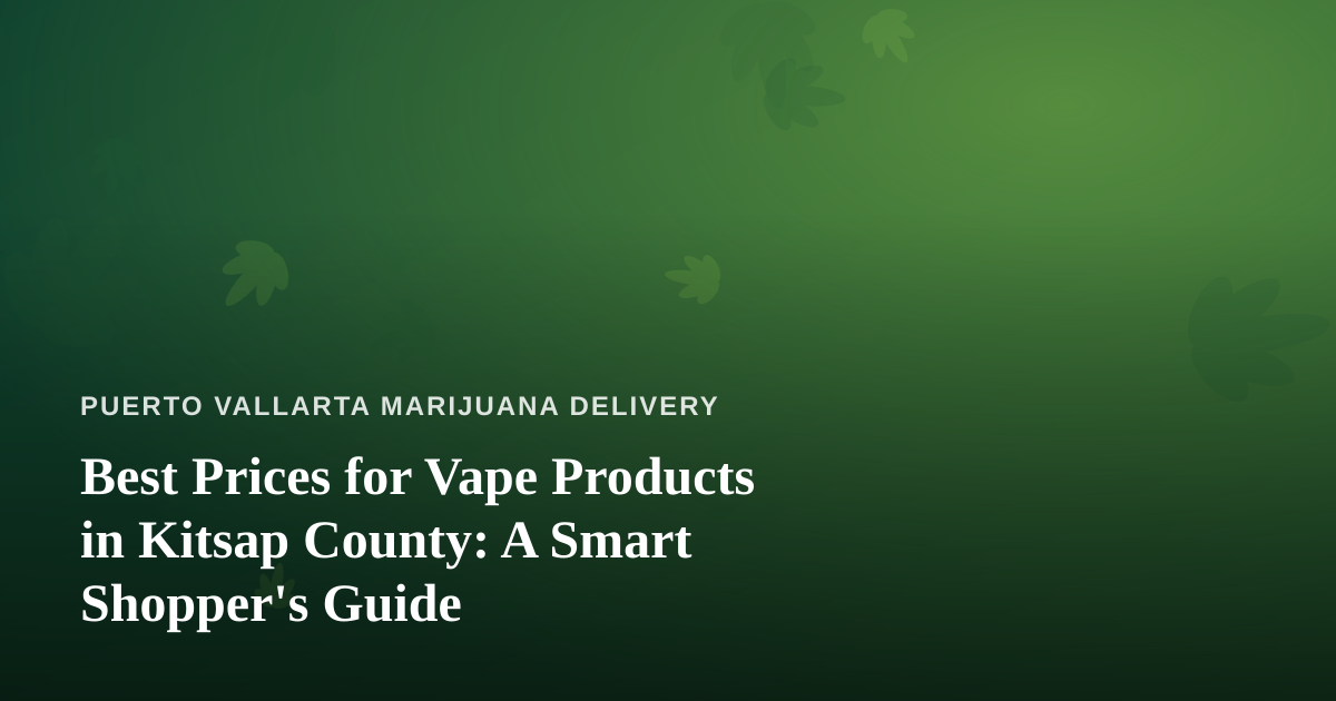 Best Prices for Vape Products in Kitsap County: A Smart Shopper’s Guide