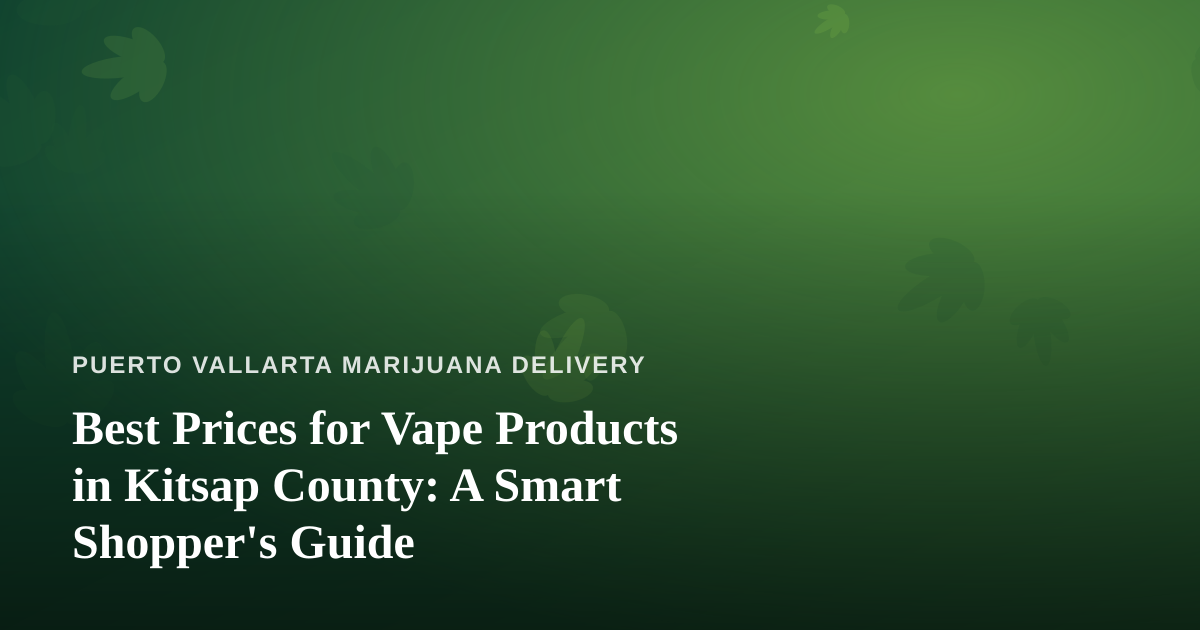 Best Prices for Vape Products in Kitsap County: A Smart Shopper’s Guide