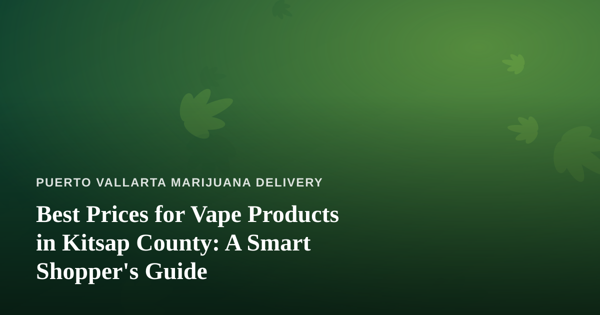 Best Prices for Vape Products in Kitsap County: A Smart Shopper’s Guide
