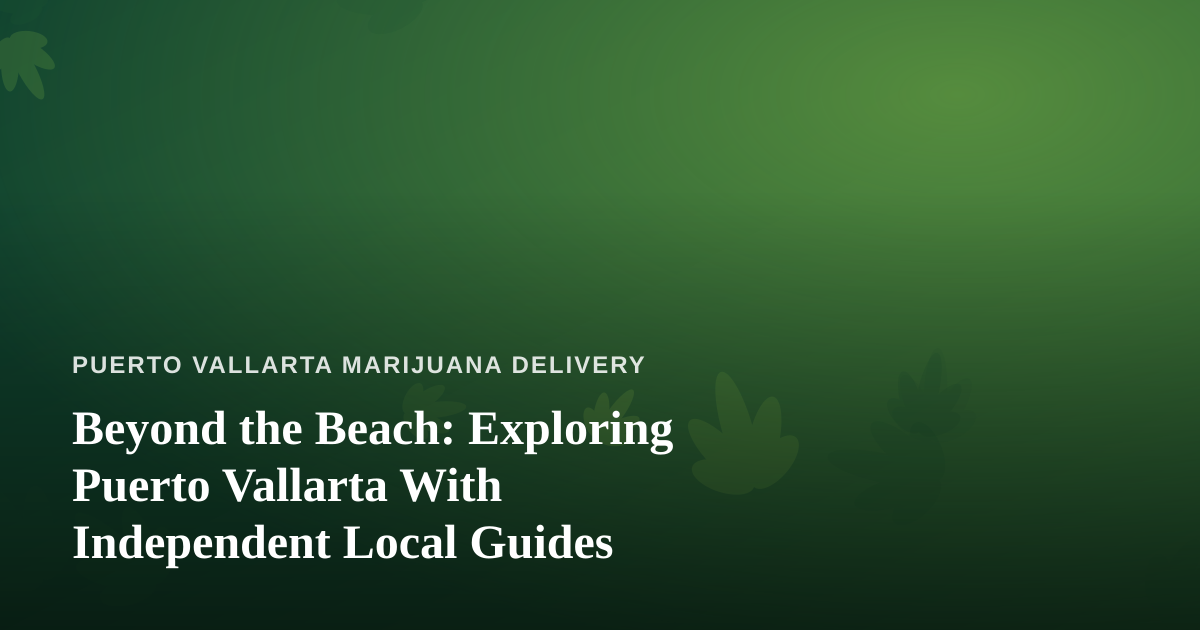 Beyond the Beach: Exploring Puerto Vallarta With Independent Local Guides