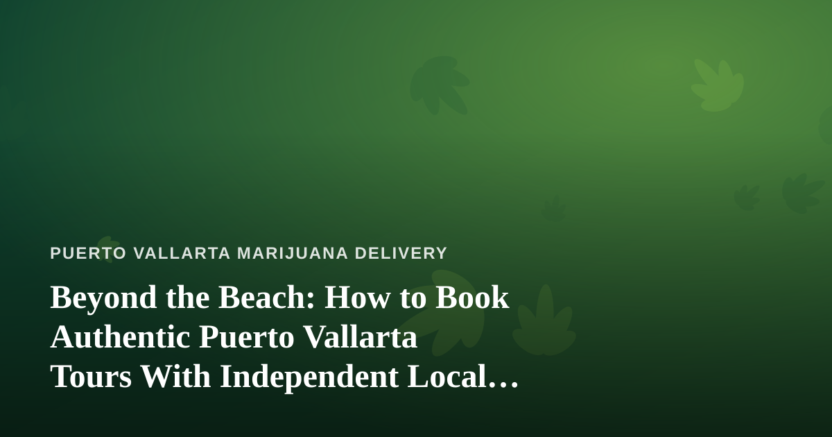 Beyond the Beach: How to Book Authentic Puerto Vallarta Tours With Independent Local Guides
