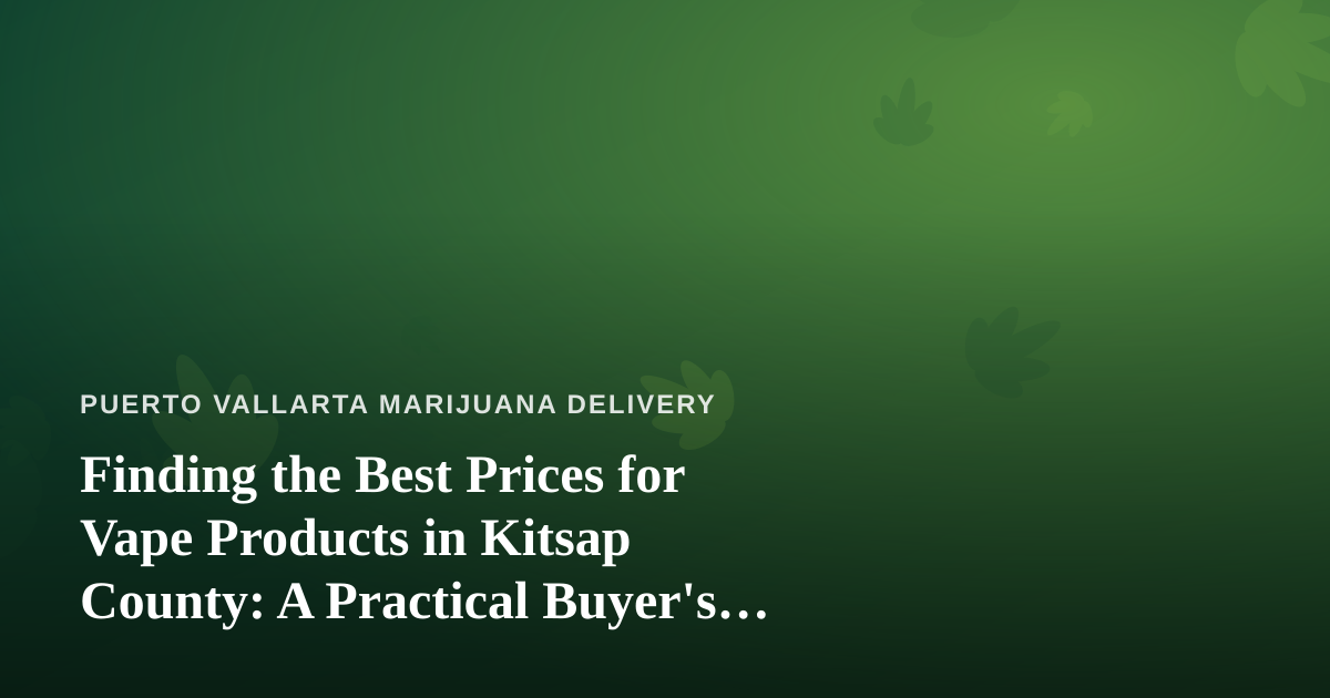 Finding the Best Prices for Vape Products in Kitsap County: A Practical Buyer’s Guide