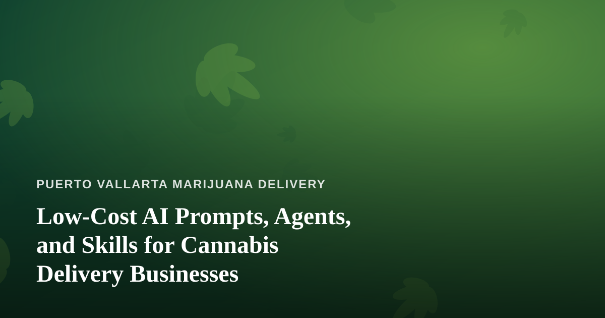 Low-Cost AI Prompts, Agents, and Skills for Cannabis Delivery Businesses