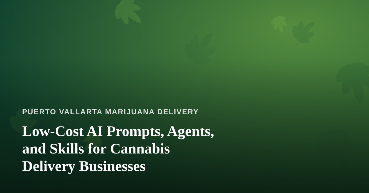 Low-Cost AI Prompts, Agents, and Skills for Cannabis Delivery Businesses