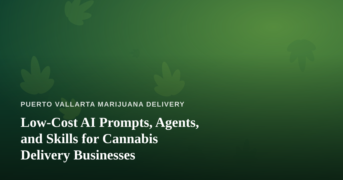 Low-Cost AI Prompts, Agents, and Skills for Cannabis Delivery Businesses