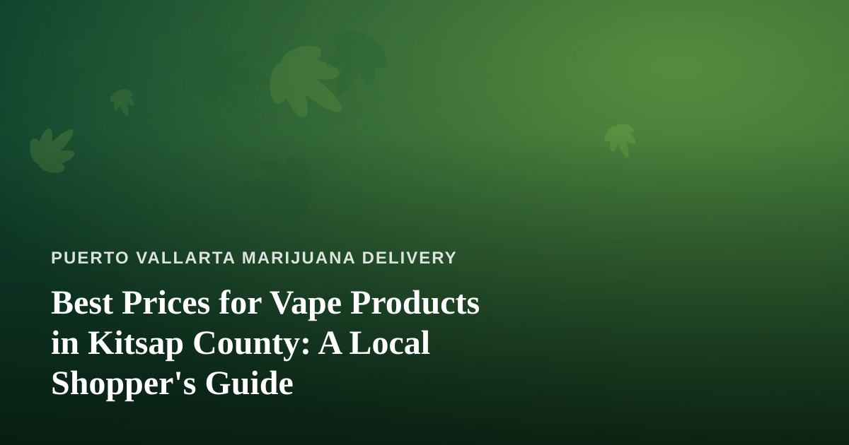 Best Prices for Vape Products in Kitsap County: A Local Shopper’s Guide