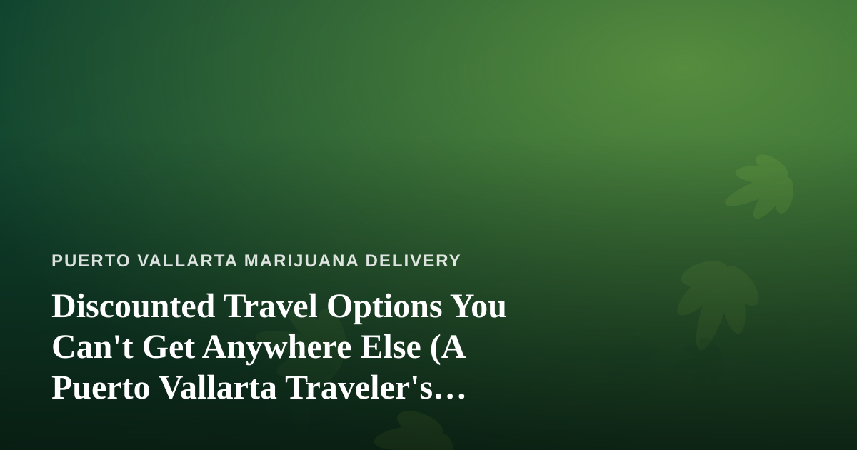 Discounted Travel Options You Can’t Get Anywhere Else (A Puerto Vallarta Traveler’s Guide)