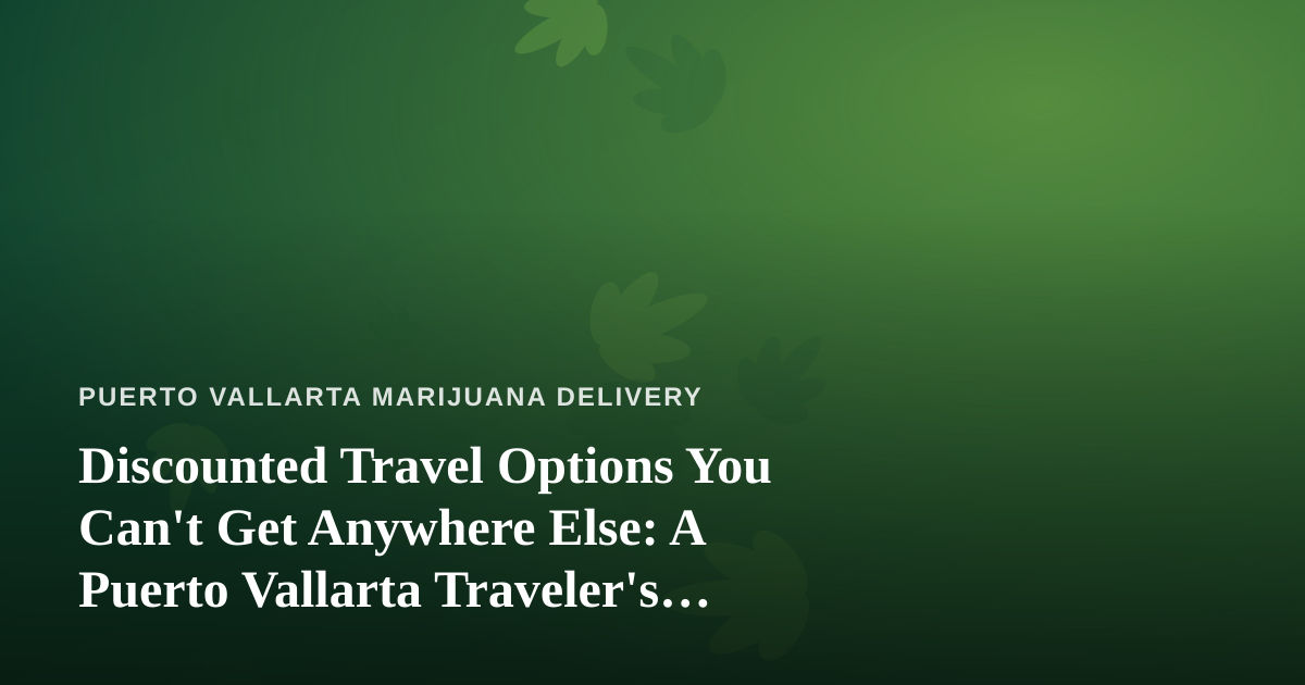 Discounted Travel Options You Can’t Get Anywhere Else: A Puerto Vallarta Traveler’s Guide