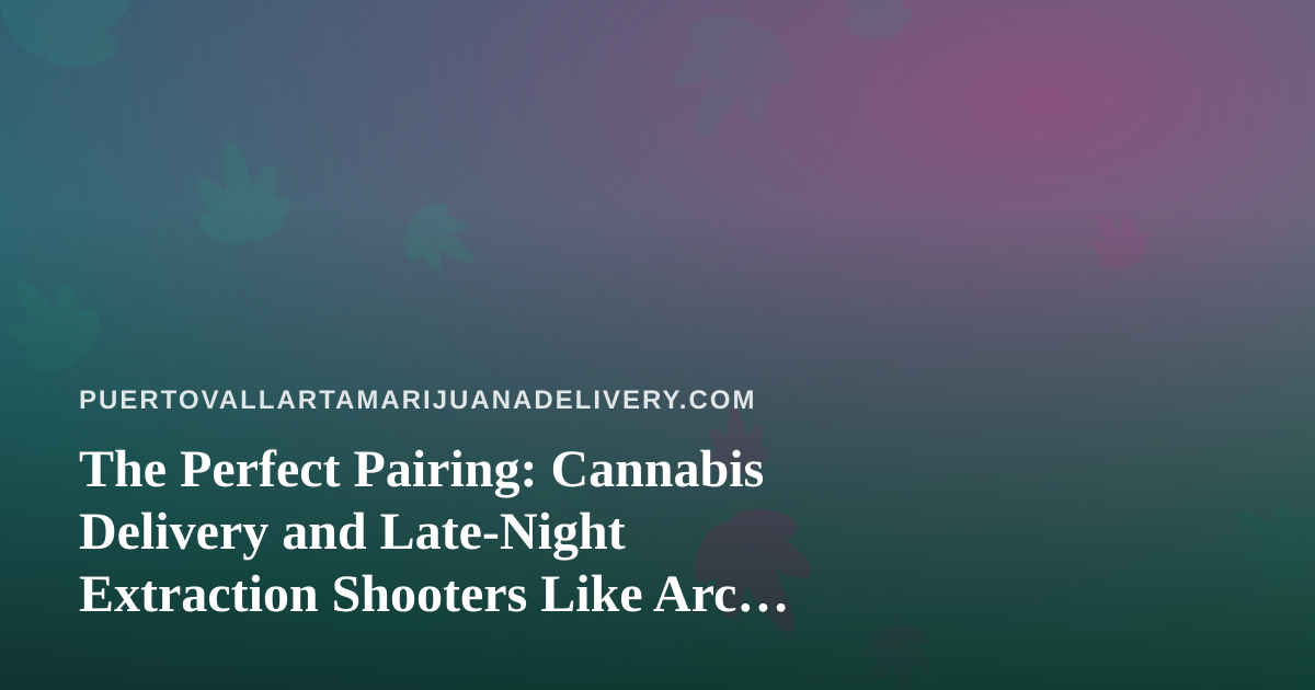The Perfect Pairing: Cannabis Delivery and Late-Night Extraction Shooters Like Arc Raiders
