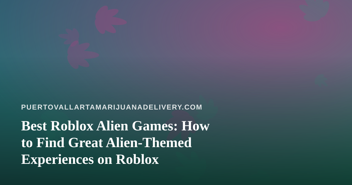 Best Roblox Alien Games: How to Find Great Alien-Themed Experiences on Roblox