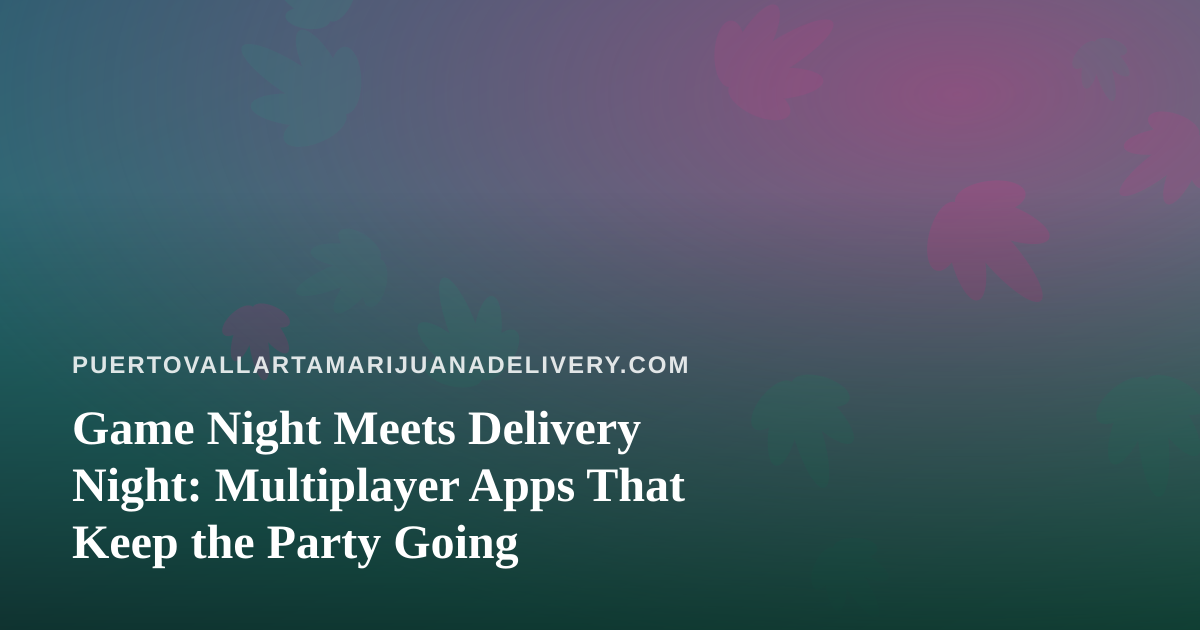 Game Night Meets Delivery Night: Multiplayer Apps That Keep the Party Going