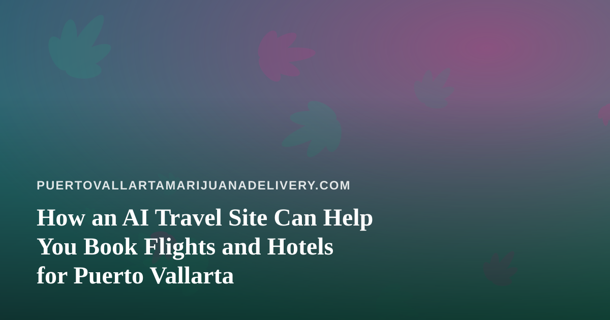How an AI Travel Site Can Help You Book Flights and Hotels for Puerto Vallarta