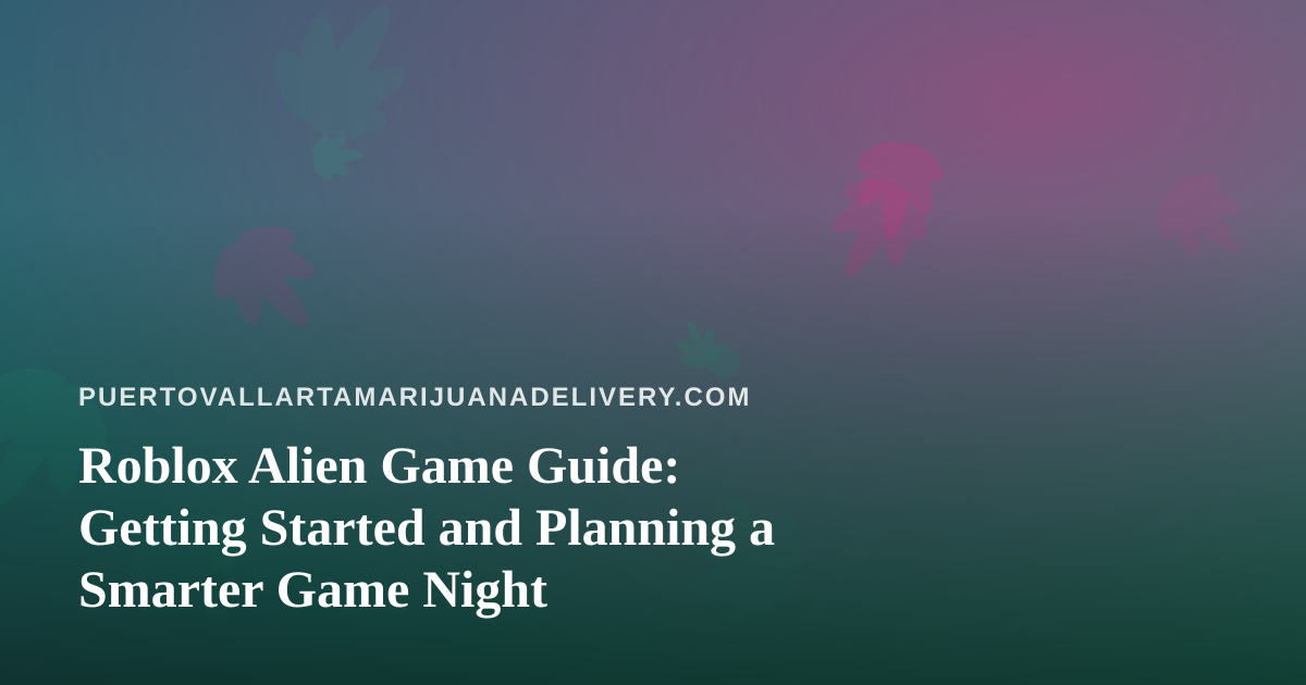 Roblox Alien Game Guide: Getting Started and Planning a Smarter Game Night