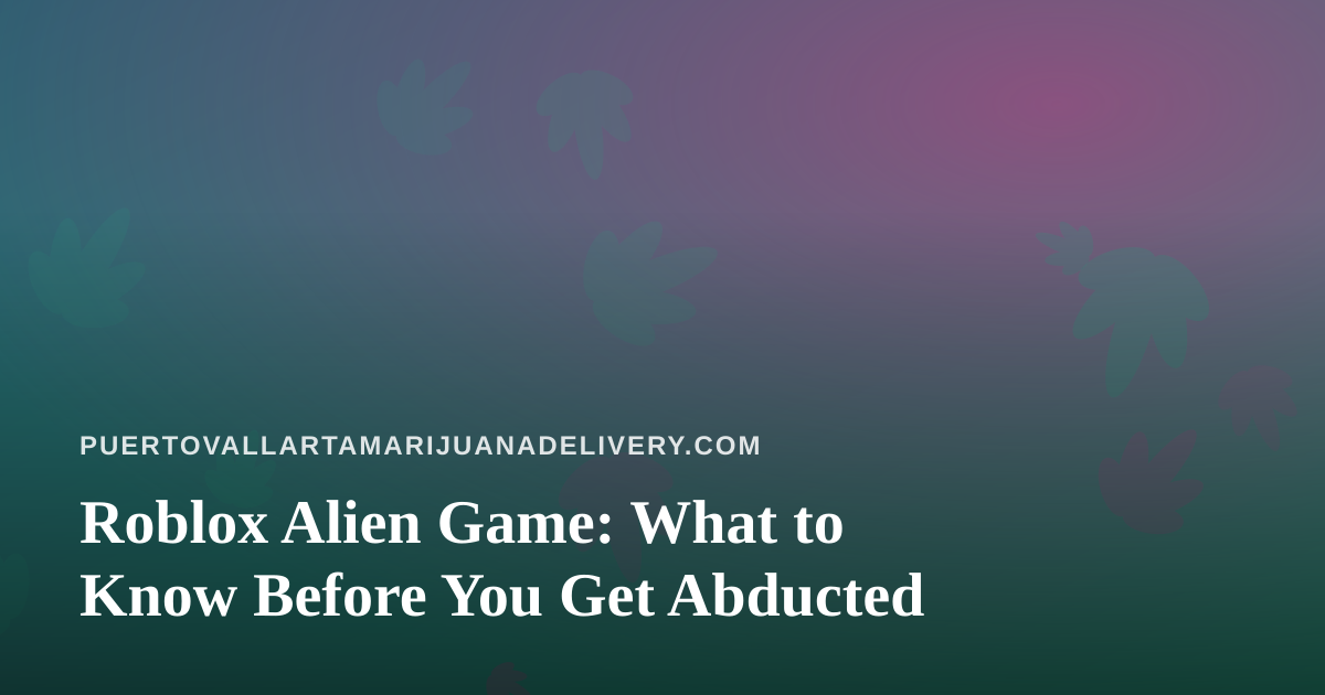 Roblox Alien Game: What to Know Before You Get Abducted